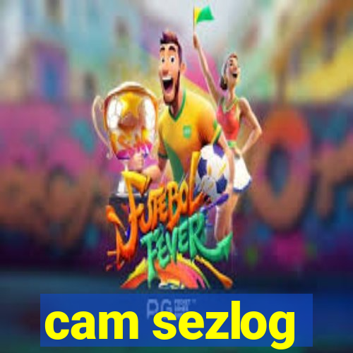 cam sezlog